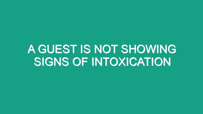 A guest is not showing signs of intoxication